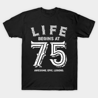 Life begins at 75 T-Shirt